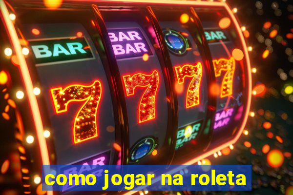 como jogar na roleta